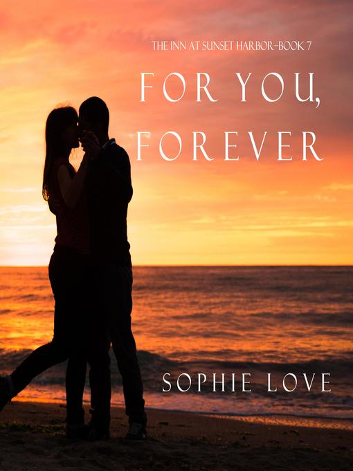 Title details for For You, Forever (The Inn at Sunset Harbor—Book 7) by Sophie Love - Available